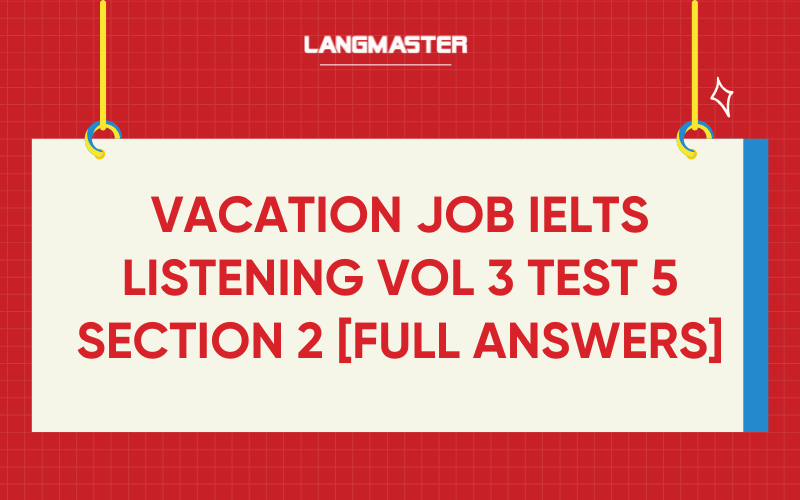 Vacation job IELTS Listening Vol 3 Test 5 Section 2 [FULL ANSWERS]